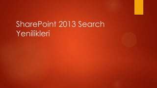 SharePoint 2013 Search
Yenilikleri
 