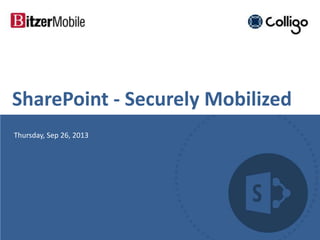 SharePoint - Securely Mobilized
Thursday, Sep 26, 2013
 