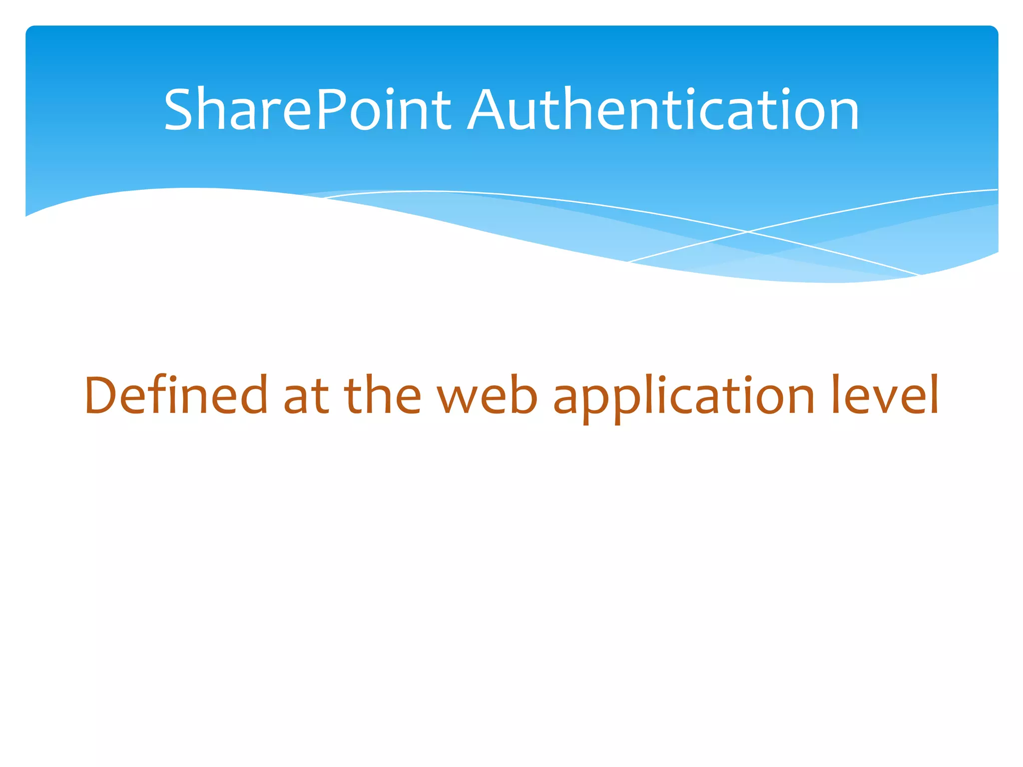 SharePoint Authentication



        Defined at the web application level




Email                Cell           Twitter          Blog
cbuck@axceler.com    425.246.2823   @buckleyplanet   http://buckleyplanet.com
 