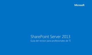 SharePoint Server 2013
Guía del revisor para profesionales de TI
 