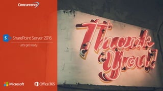 Let’s get ready
SharePoint Server 2016
 