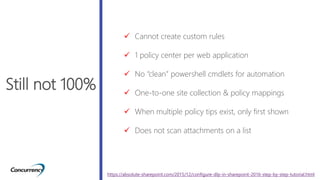 Still not 100%
 Cannot create custom rules
 1 policy center per web application
 No “clean” powershell cmdlets for auto...