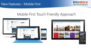 New Features – Mobile First
Mobile First Touch Friendly Approach
 