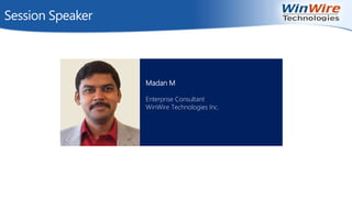 Madan M
Enterprise Consultant
WinWire Technologies Inc.
Session Speaker
 