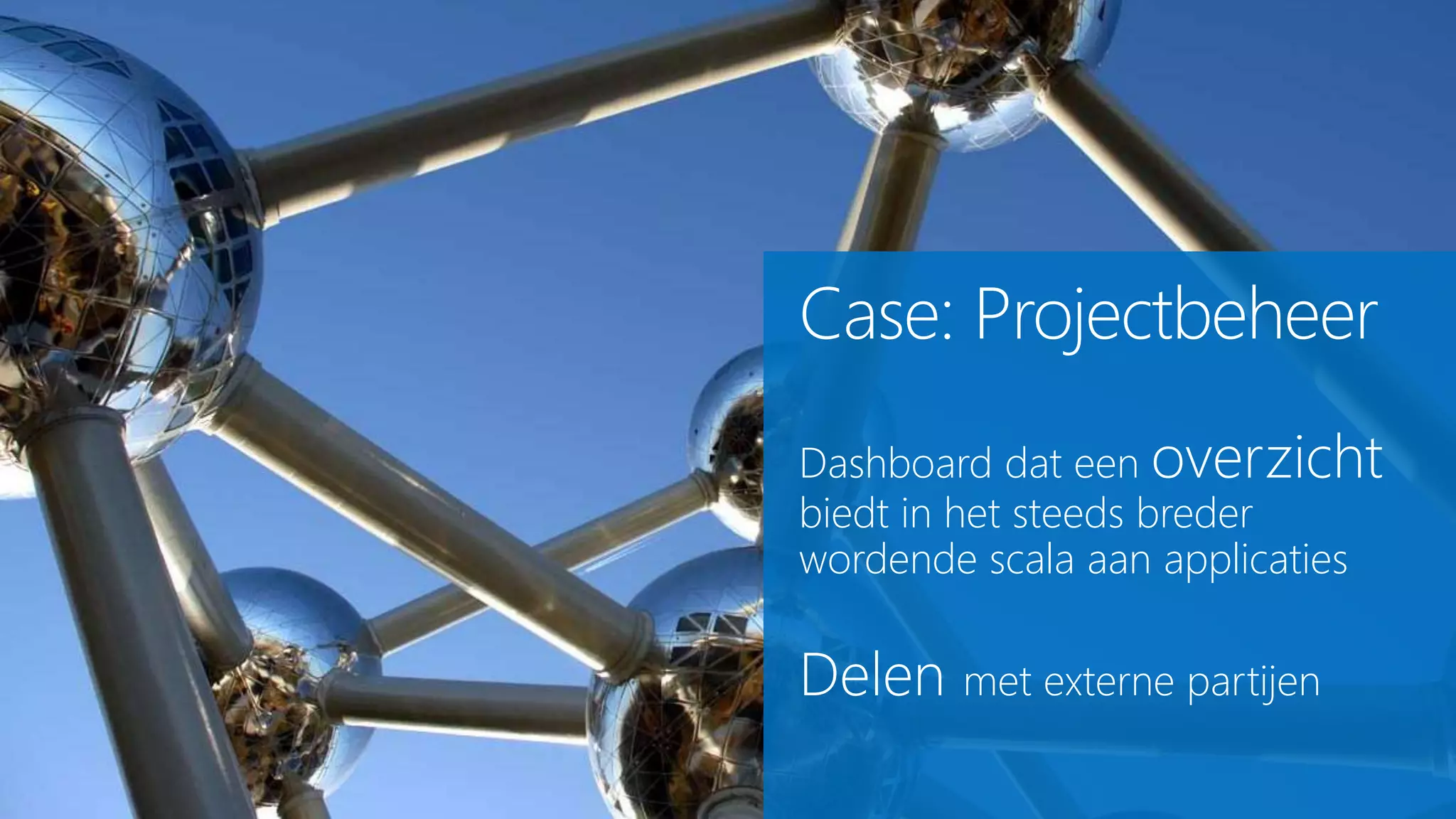 :
Dashboard dat een overzicht
biedt in het steeds breder
wordende scala aan applicaties
Delen met externe partijen
 
