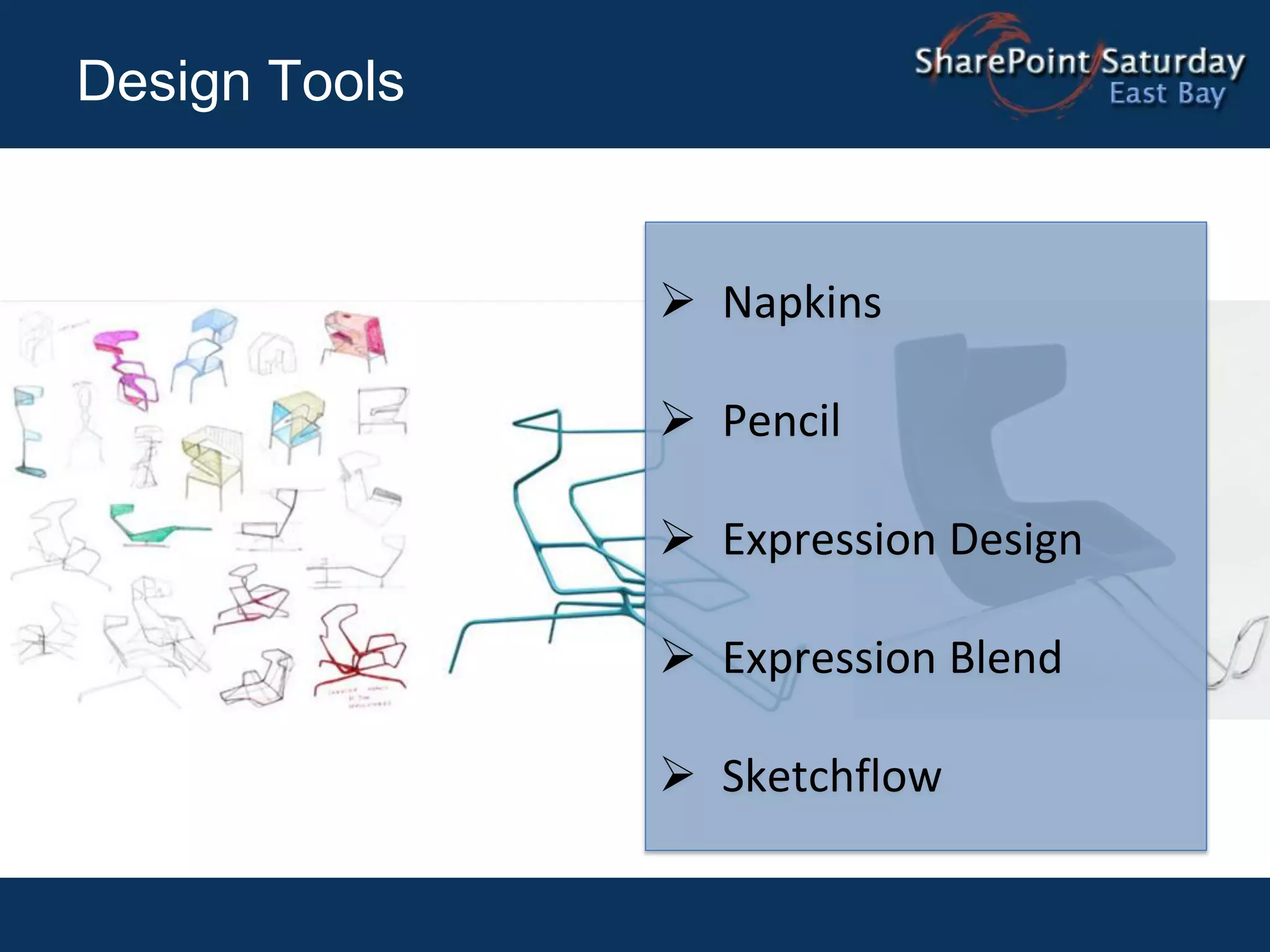 Design Tools


                Napkins

                Pencil

                Expression Design

                Expression Blend

                Sketchflow
 