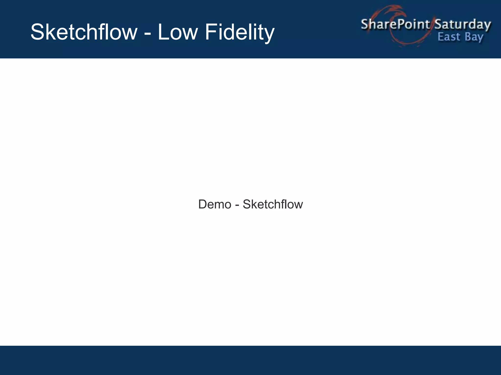 Sketchflow - Low Fidelity




                 Demo - Sketchflow
 