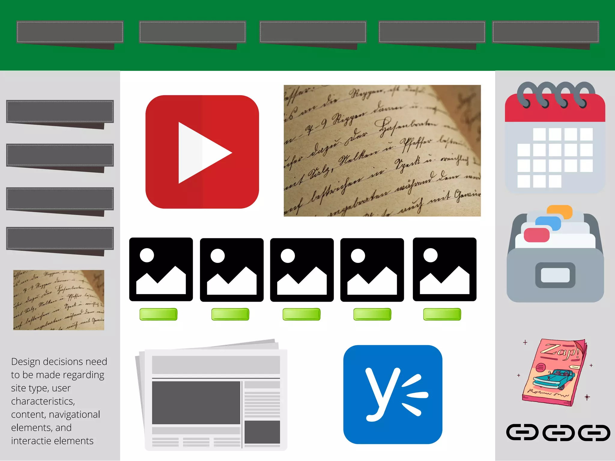 Design decisions need
to be made regarding
site type, user
characteristics,
content, navigational
elements, and
interactie elements
 