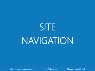 sharepointmaven.com @gregoryzelfondsharepointmaven.com @gregoryzelfond
SITE
NAVIGATION
 