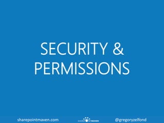 sharepointmaven.com @gregoryzelfondsharepointmaven.com @gregoryzelfond
SECURITY &
PERMISSIONS
 