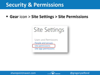 sharepointmaven.com @gregoryzelfondsharepointmaven.com @gregoryzelfond
Security & Permissions
 Gear icon > Site Settings > Site Permissions
 