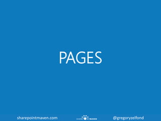 sharepointmaven.com @gregoryzelfondsharepointmaven.com @gregoryzelfond
PAGES
 