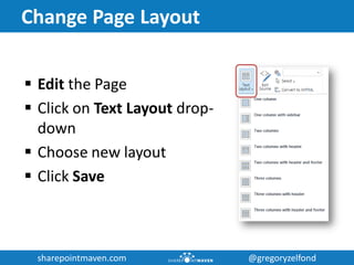 sharepointmaven.com @gregoryzelfondsharepointmaven.com @gregoryzelfond
Change Page Layout
 Edit the Page
 Click on Text Layout drop-
down
 Choose new layout
 Click Save
 