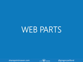 sharepointmaven.com @gregoryzelfondsharepointmaven.com @gregoryzelfond
WEB PARTS
 