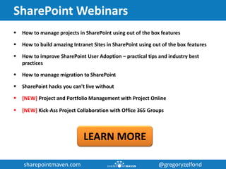 sharepointmaven.com @gregoryzelfondsharepointmaven.com @gregoryzelfond
SharePoint Webinars
 How to manage projects in Sha...