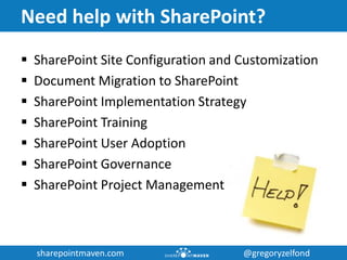 sharepointmaven.com @gregoryzelfondsharepointmaven.com @gregoryzelfond
Need help with SharePoint?
 SharePoint Site Config...