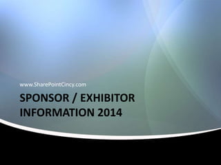 www.SharePointCincy.com

SPONSOR / EXHIBITOR
INFORMATION 2014

 