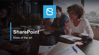 SharePoint
State of the art
1
 