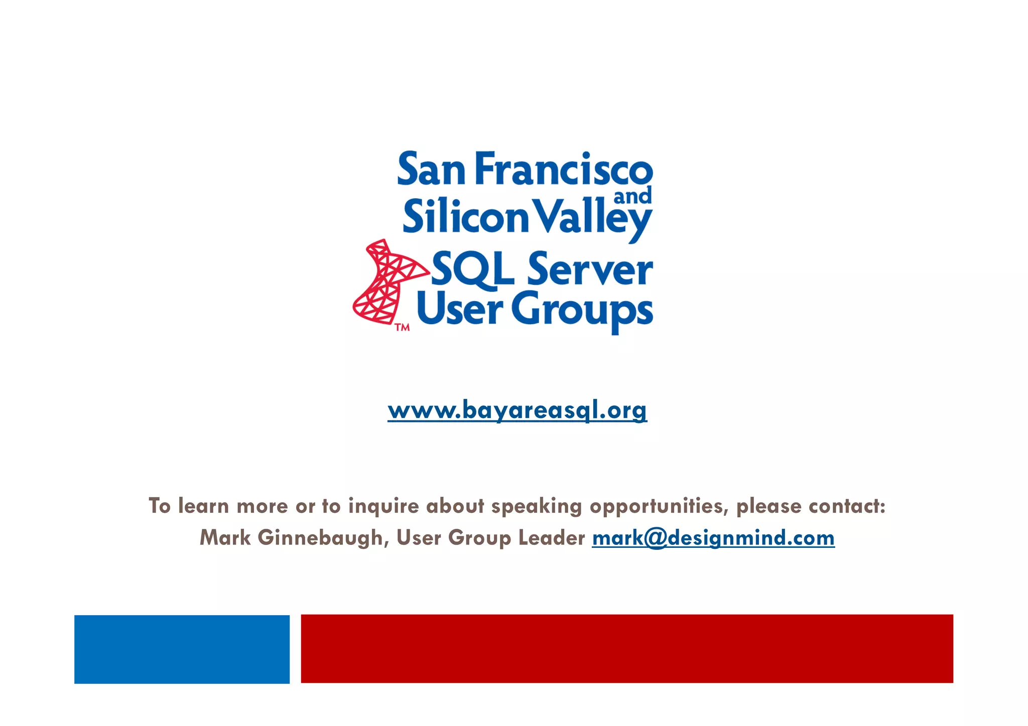 www.bayareasql.org


To learn more or to inquire about speaking opportunities, please contact:
     Mark Ginnebaugh, User Group Leader mark@designmind.com
 