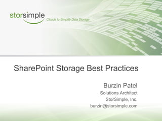 SharePoint Storage Best Practices

                          Burzin Patel
                         Solutions Architect
                           StorSimple, Inc.
                    burzin@storsimple.com
 
