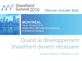 Quand le développement
SharePoint devient nécessaire
Aurélie Leblond - Sébastien Levert
 