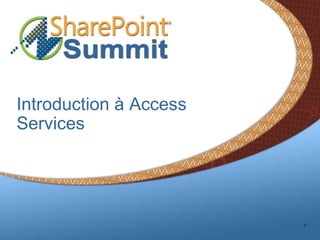 Introduction à Access
Services




                        7
 