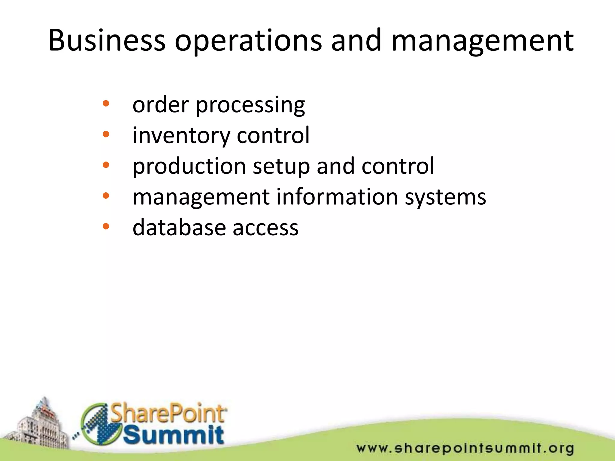 Business operations and management
   •   order processing
   •   inventory control
   •   production setup and control
   •   management information systems
   •   database access
 