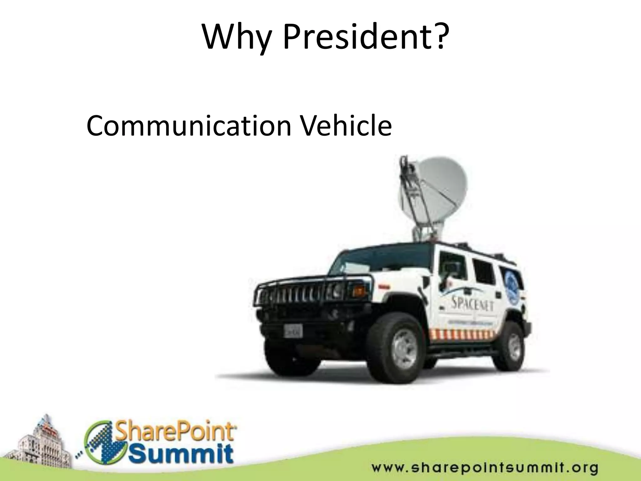 Why President?

Communication Vehicle
 