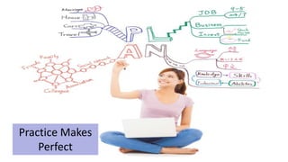 Practice Makes
Perfect
 