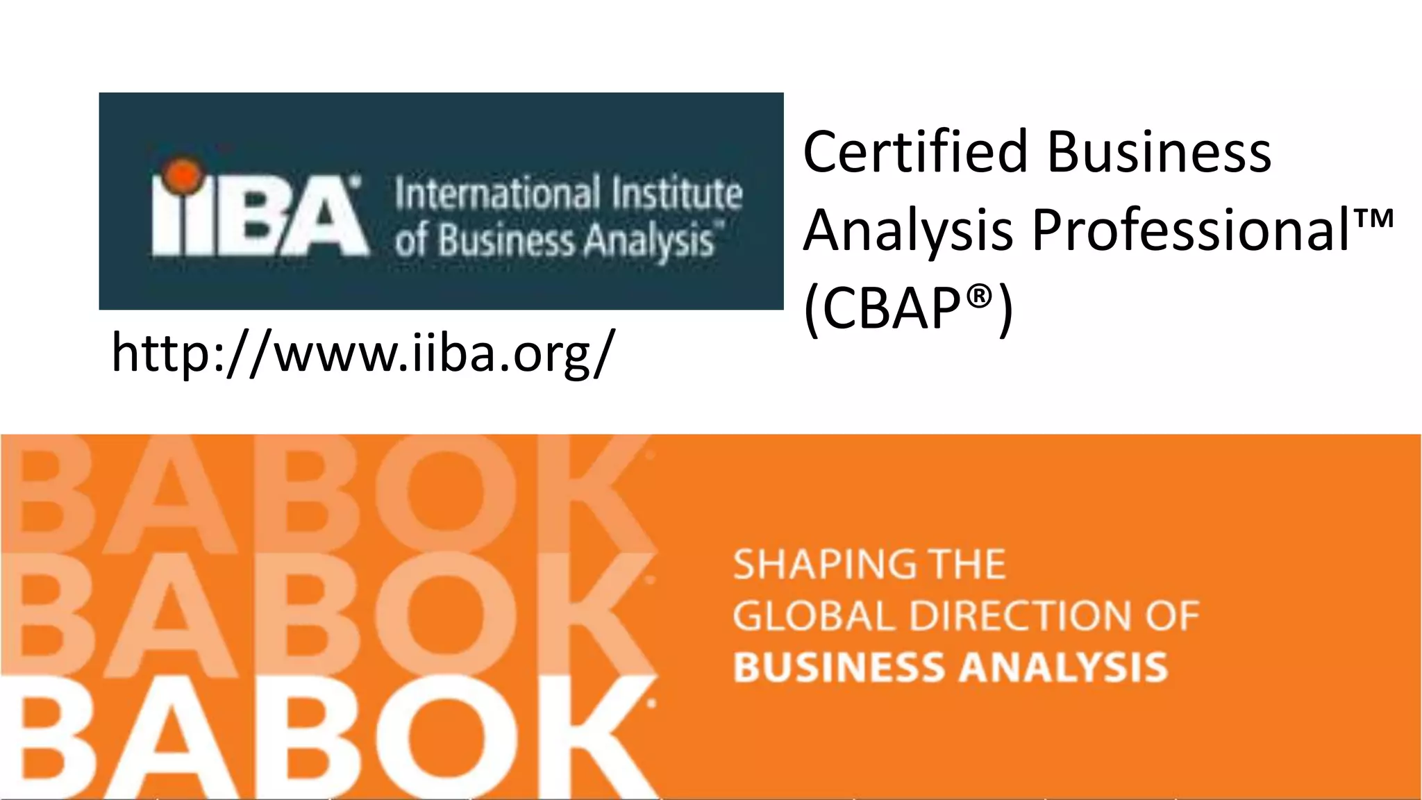 http://www.iiba.org/
Certified Business
Analysis Professional™
(CBAP®)
 
