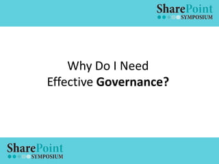Why Do I Need
Effective Governance?
 