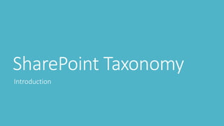 SharePoint Taxonomy
Introduction
 