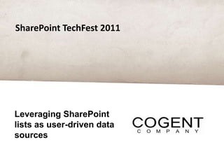SharePoint TechFest 2011 Leveraging SharePoint lists as user-driven data sources 