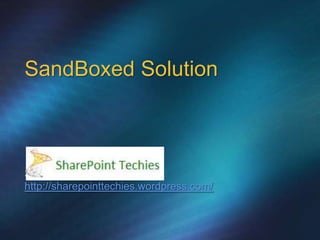 SandBoxed Solution



Shakir Majeed Khan
http://sharepointtechies.wordpress.com/
 