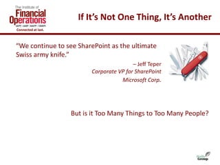 If It’s Not One Thing, It’s Another
Connected at last.



“We continue to see SharePoint as the ultimate
Swiss army knife....