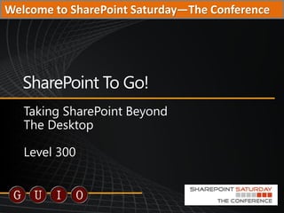 Welcome to SharePoint Saturday—The Conference
 
