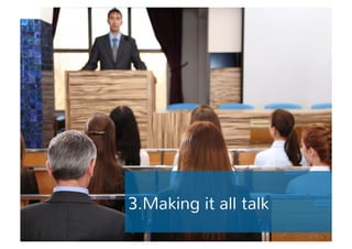 3.Making it all talk 
 