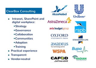 ClearBox Consulting 
u Intranet, SharePoint and 
digital workplace: 
— Strategy 
— Governance 
— Collaboration 
— Communities 
— Adoption 
— Training 
u Practical experience 
u Transparent 
u Vendor-neutral 
 