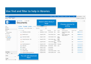 Use find and filter to help in libraries 
Search within library if 
large Choose columns for 
sorting 
You can add advanced 
filters 
 