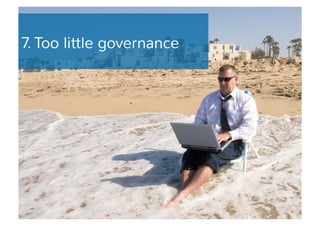 7. Too little governance 
 