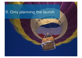 9. Only planning the launch 
 