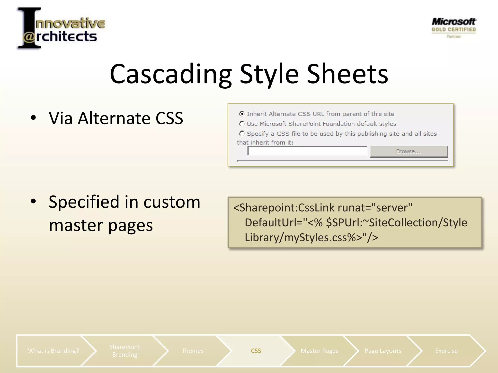 Via Alternate CSSSpecified in custom master pagesCascading Style Sheets<Sharepoint:CssLinkrunat="server" DefaultUrl="<% $SPUrl:~SiteCollection/Style    Library/myStyles.css%>"/>