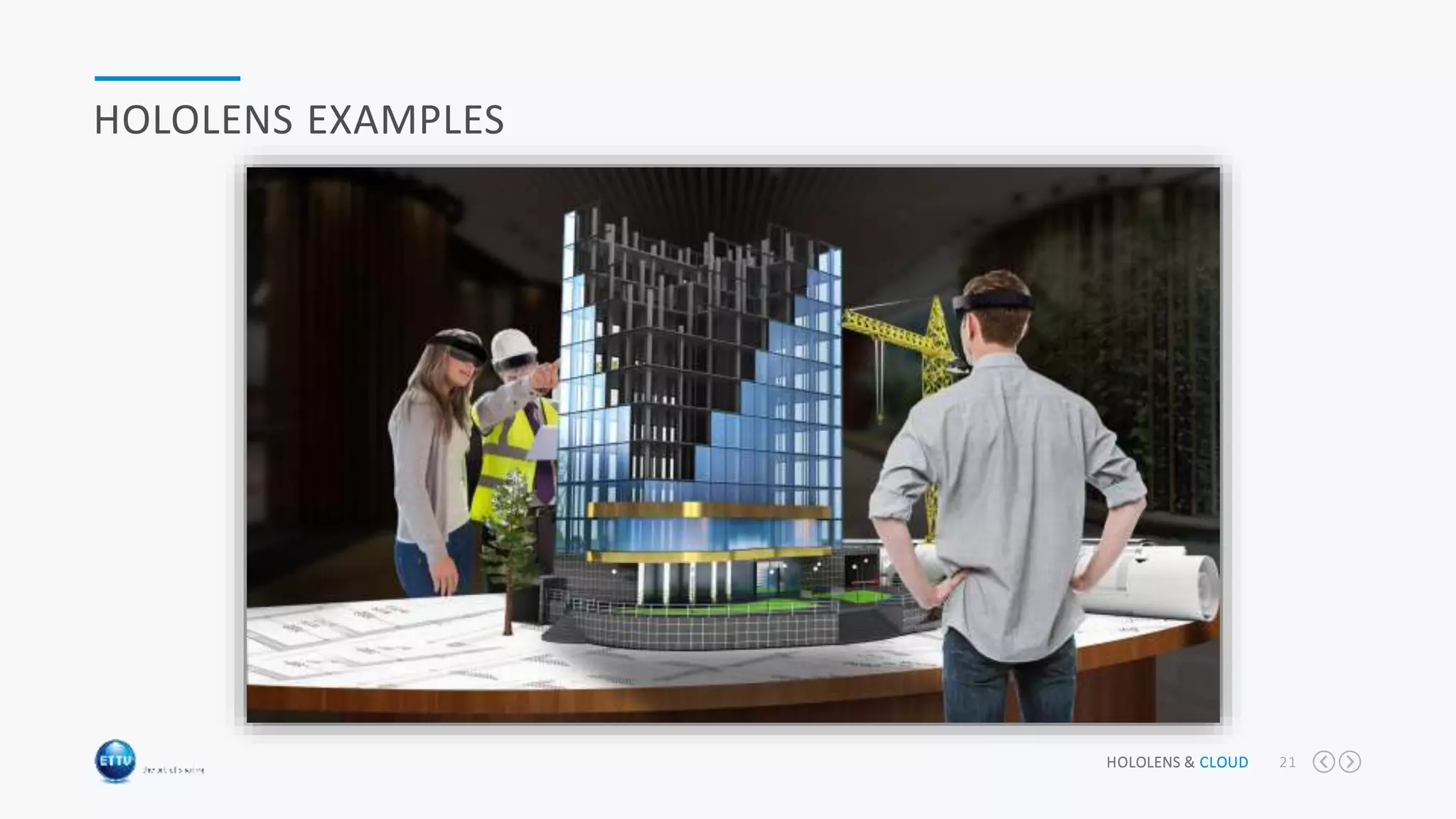 HOLOLENS & CLOUD 21
HOLOLENS EXAMPLES
 