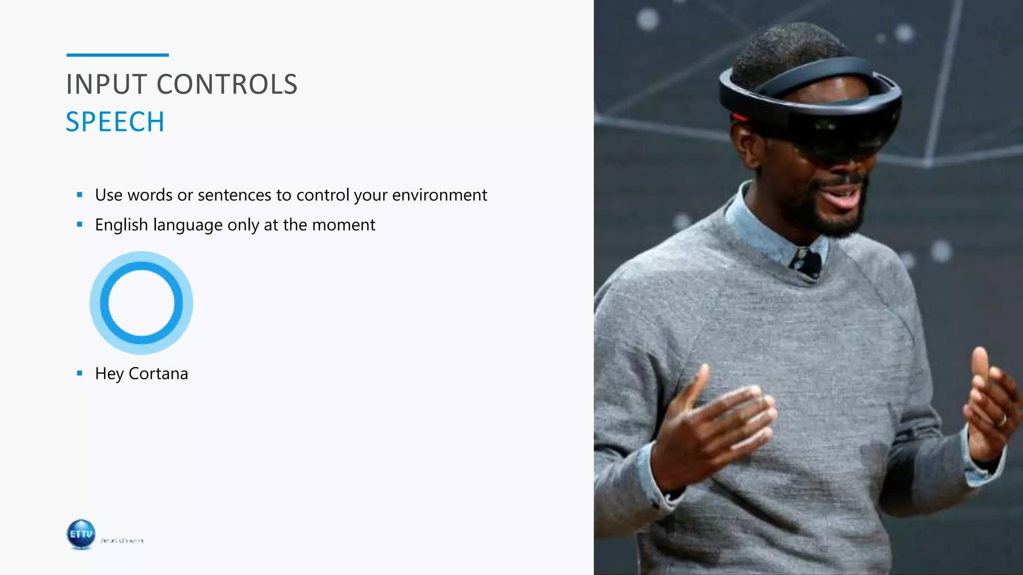 HOLOLENS & CLOUD 28
INPUT CONTROLS
SPEECH
 Use words or sentences to control your environment
 English language only at the moment
 Hey Cortana
 