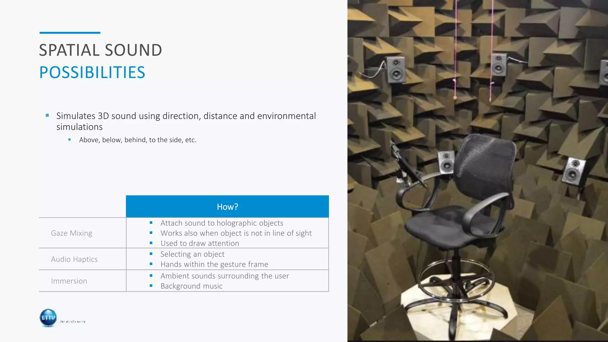 HOLOLENS & CLOUD 30
SPATIAL SOUND
POSSIBILITIES
 Simulates 3D sound using direction, distance and environmental
simulations
 Above, below, behind, to the side, etc.
How?
Gaze Mixing
 Attach sound to holographic objects
 Works also when object is not in line of sight
 Used to draw attention
Audio Haptics
 Selecting an object
 Hands within the gesture frame
Immersion
 Ambient sounds surrounding the user
 Background music
 