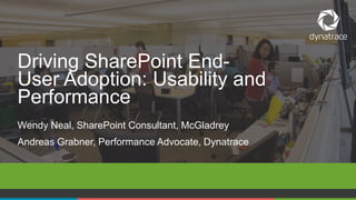1 COMPANY CONFIDENTIAL – DO NOT DISTRIBUTE #Dynatrace
Wendy Neal, SharePoint Consultant, McGladrey
Andreas Grabner, Performance Advocate, Dynatrace
Driving SharePoint End-
User Adoption: Usability and
Performance
 