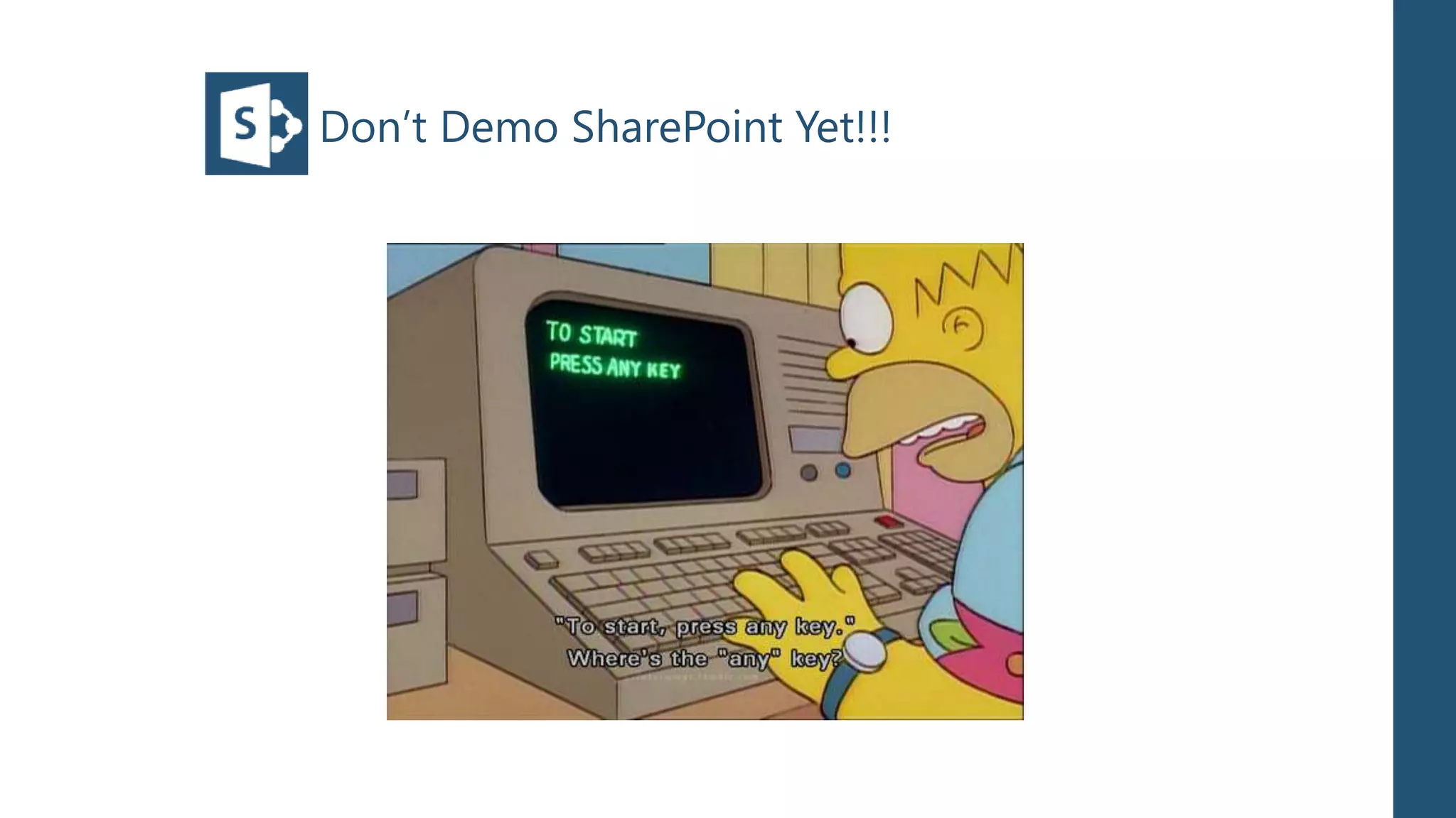 Don’t Demo SharePoint Yet!!!
 
