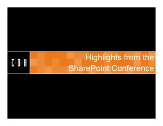 CDH


          Highlights from the
CDH   SharePoint Conference
 