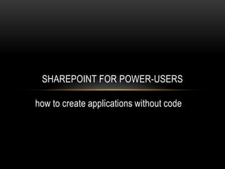 how to create applications without code SharePoint for Power-users 