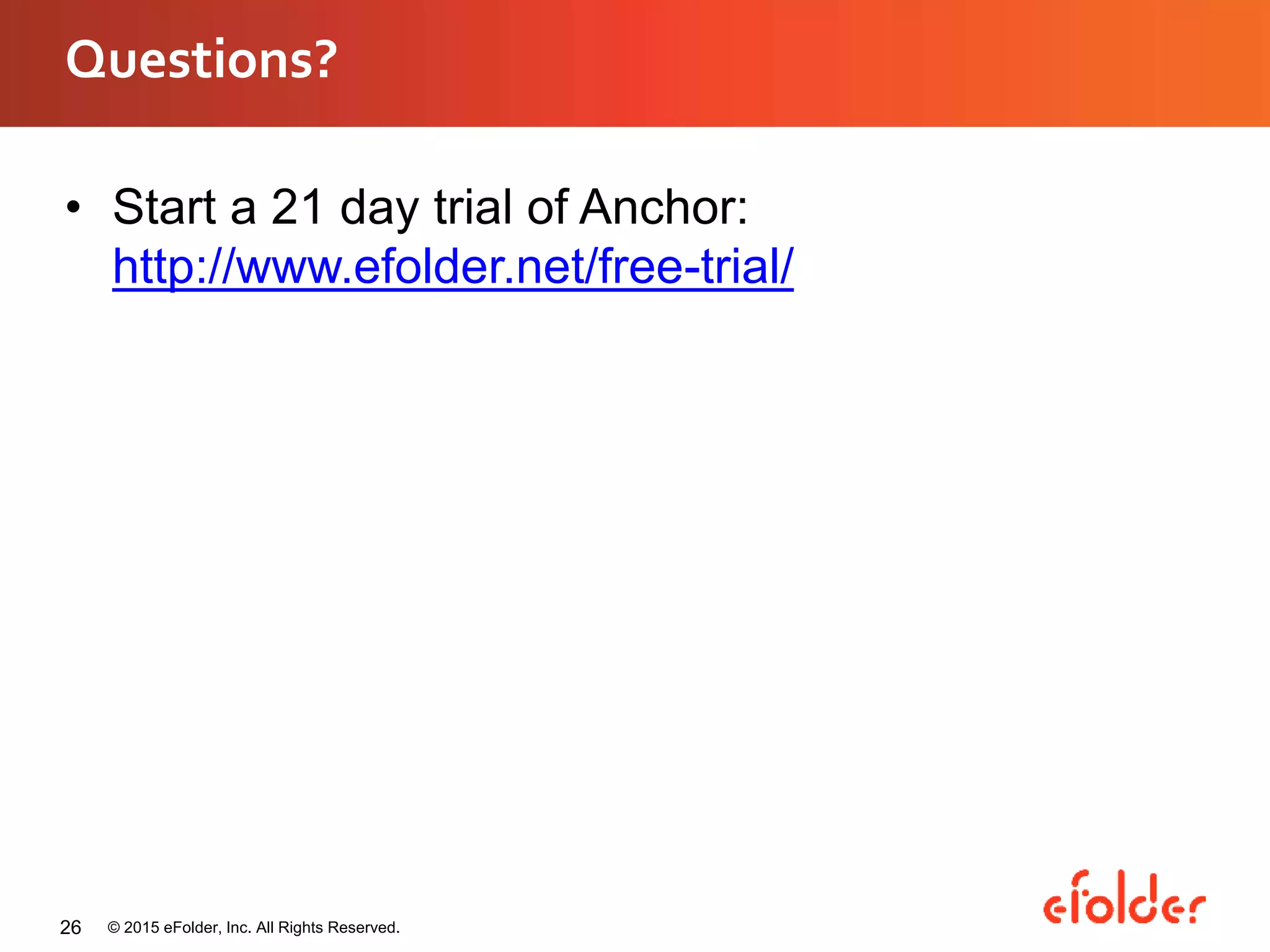 Questions?
• Start a 21 day trial of Anchor:
http://www.efolder.net/free-trial/
© 2015 eFolder, Inc. All Rights Reserved.26
 